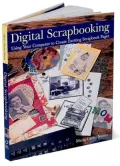Digital Scrapbooking : Using Your Computer to Create Exciting Scrapbook Pages