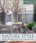 Nature Style: Elegant Decorating with Leaves, Twigs and Stone