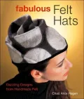 Fabulous Felt Hats : Dazzling Designs from Handmade Felt
