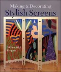 Making and Decorating Stylish Screens: 30 Beautiful Projects