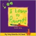 My Very Favorite Art Book: I Love to Paint