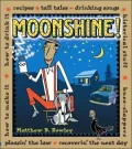 Moonshine! Recipes - Tall Tales - Drinking Songs - Historical Stuff - Knee-Slappers - How to...