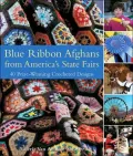 Blue Ribbon Afghans from America's State Fairs: 45 Prize-Winning Crocheted Designs
