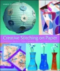 Creative Stitching on Paper: 40 Beautiful Projects From Scrapbook Pages to Chinese Lanterns