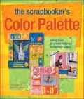 The Scrapbooker's Color Palette : Using Color to Create Fabulous Scrapbook Pages