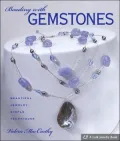 Beading with Gemstones: Beautiful Jewelry, Simple Techniques