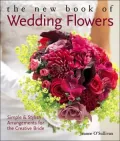 The New Book of Wedding Flowers: Simple and Stylish Arrangements for the Creative Bride