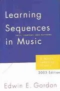 Learning Sequences in Music Skill, Content, and Patterns  A Music Learning Theory 2003