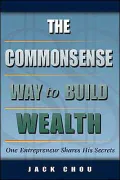 The Commonsense Way to Build Wealth: One Entrepreneur Shares His Secrets