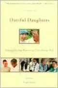 Dutiful Daughters: Reflecting on Our Parents as They Grow Old