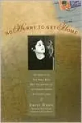 No Hurry to Get Home: The Memoir of the New Yorker Writer Whose Unconventional Life and Adventures Spanned the Twentieth Century