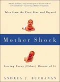 Mother Shock: Loving Every (Other) Minute of It: Tales from the First Year and Beyond