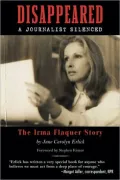 Disappeared: A Journalist Silenced / The Irma Flaquer Story