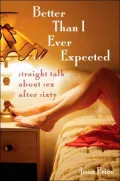 Better than I Ever Expected: Straight Talk about Sex after 60