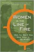 Women in the Line of Fire: What You Should Know about Women in the Military