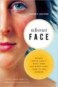 About Face: 25 Women Write About What They See When They Look in the Mirror