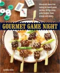 Gourmet Game Night: Bite-Sized, Mess-Free Eating for Board-Game Parties, Bridge Clubs, Poker Nights, Book Groups, and More