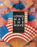 Long May She Wave: A Graphic History of the American Flag