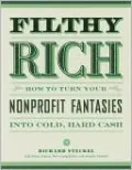 Filthy Rich: How to Turn Your NonProfit Fantasies into Cold, Hard Cash