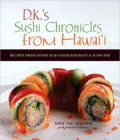 D.K.'s Sushi Chronicles from Hawaii: Recipes from Sansei Seafood Restaurant and Sushi Bar