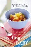 Feeding Baby : Simple, Healthy Recipes for Babies and Their Families