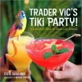 Trader Vic's Tiki Party! Cocktails and Food to Share with Friends