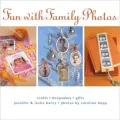Fun with Family Photos: Crafts, Keepsakes, Gifts