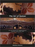 Art of Gaman: Arts & Crafts from the Japanese-American Interment Camps