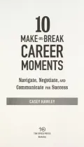 10 Make-or-Break Career Moments: Navigate, Negotiate, and Communicate for Success