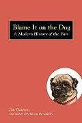 Blame It on the Dog A Modern History of the Fart