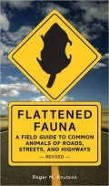 Flattened Fauna: A Field Guide to Common Animals of Roads, Streets, and Highways