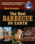 Best Barbecue on Earth: Grilling Across 6 Continents and 26 Countries with 175 Recipes