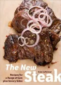 New Steak: Recipes for a Range of Cuts Plus Savory Sides
