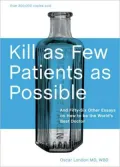 Kill as Few Patients as Possible : And Fifty-Six Other Essays on how to Be the World's Best Doctor