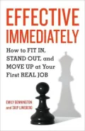 Effective Immediately: How to Fit In, Stand Out, and Move Up at Your First Real Job