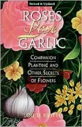 Roses Love Garlic: Companion Planting and Other Secrets of Flowers