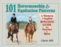 101 Horsemanship and Equitation Patterns: A Western and English Ringside Guide for Practice and Show