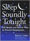 How to Sleep Soundly Tonight: 250 Simple and Natural Ways to Prevent Sleeplessness