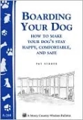 Boarding Your Dog: How to Make Your Dog's Stay Happy, Comfortable, and Safe