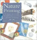 Nature Printing: 30 Projects for Creating Beautiful Prints, Wearables, and Home Furnishings