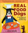Real Food for Dogs: 50 Vet-Approved Recipes to Please the Canine Gastronome