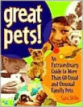 Great Pets! : An Extraordinary Guide to Usual and Unusual Family Pets