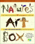 Nature's Art Box: From T-Shirts To Twig Baskets, 65 Cool Projects For Crafty Kids To Make With Natural Materials You Can Find Anywhere