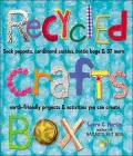 Recycled Crafts Box: Sock Puppets, Cardboard Castles, Bottle Bugs and 37 More Earth-Friendly Projects and Activities You Can Create