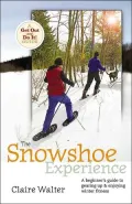 The Snowshoe Experience: A Beginner's Guide to Gearin Up & Enjoying Winter Fitness