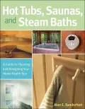 Hot Tubs, Saunas and Steam Baths: A Guide to Planning and Designing your Home Health Spa