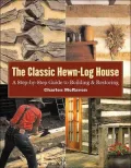 Classic Hewn-Log House: A Step-by-Step Guide to Building and Restoring
