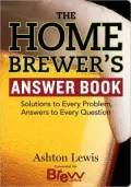 Home Brewer's Answer Book: Solutions to Every Problem, Answers to Every Question