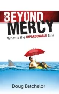 Beyond Mercy: What Is the Unpardonable Sin?