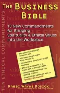 Business Bible 10 New Commandments for Bringing Spirituality & Ethical Values into the Workp...
